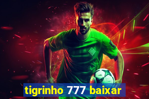 tigrinho 777 baixar